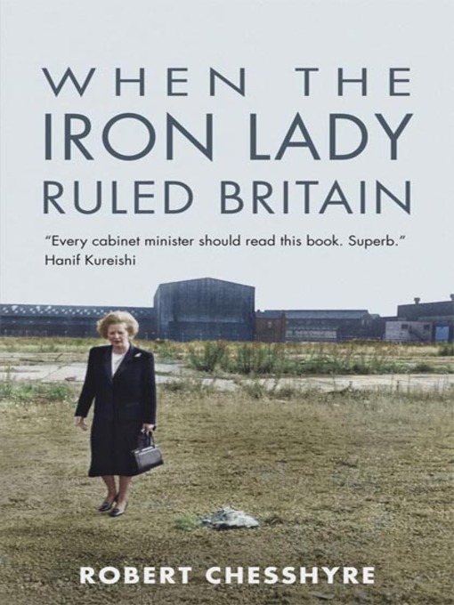 Title details for When the Iron Lady Ruled Britain by Robert Chesshyre - Available